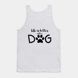 Life is better with a dog Tank Top